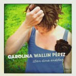 Utan dina andetag, Carolina Wallin Pérez